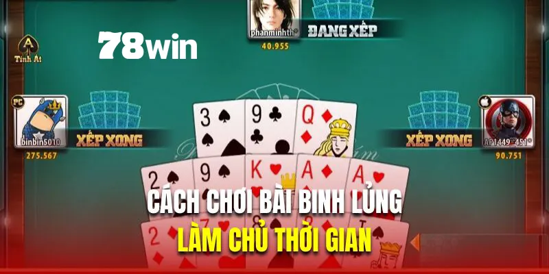Cách Chơi Bài Binh Lủng - Hướng Dẫn Cụ Thể Cho Người Mới 4 Làm chủ thời gian là cách chơi bài binh lủng hiệu quả
