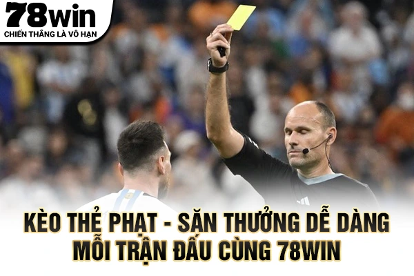 Kèo Thẻ Phạt – Săn Thưởng Dễ Dàng Mỗi Trận Đấu Cùng 78Win 1 Kèo thẻ phạt
